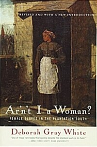 Arnt I a Woman?: Female Slaves in the Plantation South (Paperback, Revised)