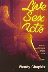 Live Sex Acts : Women Performing Erotic Labor (Paperback)