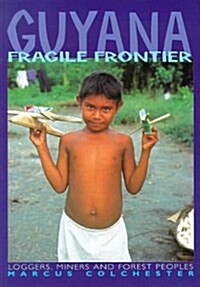 Guyana, Fragile Frontier: Loggers, Miners, and Forest Peoples (Paperback)