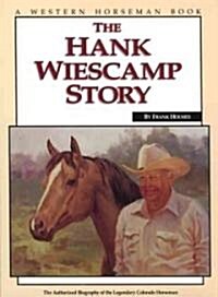The Hank Wiescamp Story: The Authorized Biography of the Legendary Colorado Horseman (Paperback)