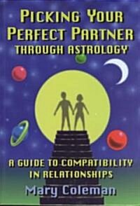 Picking Your Perfect Partner Through Astrology:: A Guide to Compatibility in Relationships (Paperback)