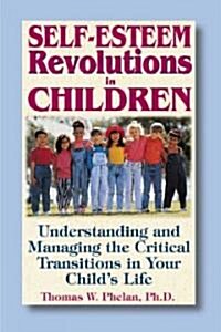 Self-Esteem Revolutions in Children: Understanding and Managing the Critical Transitions in Your Childs Life                                          (Paperback)