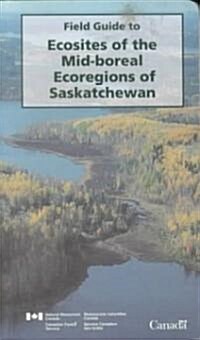 Field Guide to Ecosites of the Mid-Boreal Ecoregions of Saskatchewan (Paperback)