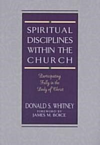 Spiritual Disciplines Within the Church: Participating Fully in the Body of Christ (Paperback)