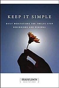 Keep It Simple: Daily Meditations for Twelve Step Beginnings and Renewal (Paperback)