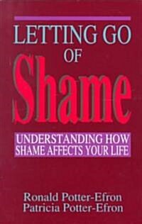 Letting Go of Shame: Understanding How Shame Affects Your Life (Paperback)