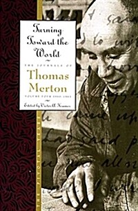 Turning Toward the World: The Pivotal Years; The Journals of Thomas Merton, Volume 4: 1960-1963 (Paperback)