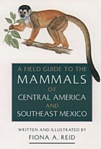 A Field Guide to the Mammals of Central America & Southeast Mexico (Paperback)