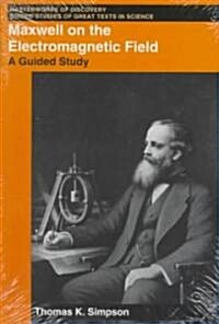 Maxwell on the Electromagnetic Field: A Guided Study (Paperback)