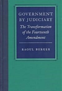 Government by Judiciary: The Transformation of the Fourteenth Amendment (Hardcover, 2)