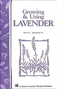 Growing & Using Lavender: Storeys Country Wisdom Bulletin A-155 (Paperback)