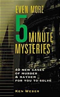 Even More Five-Minute Mysteries: 40 New Cases of Murder and Mayhem for You to Solve (Paperback)