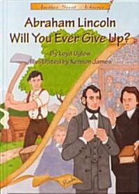 Abraham Lincoln, Will You Ever Give Up? (Hardcover)