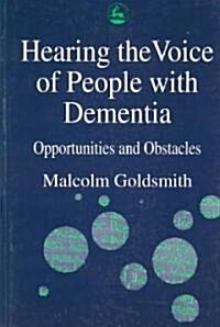 Hearing the Voice of People with Dementia : Opportunities and Obstacles (Paperback)