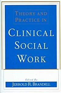 Theory and Practice in Clinical Social Work (Hardcover)