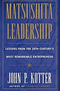 Matsushita: Lessons from the 20th Centurys Most Remarkable Entrepreneur (Hardcover)