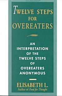 Twelve Steps for Overeaters: An Interpretation of the Twelve Steps of Overeaters Anonymous (Paperback, Revised)