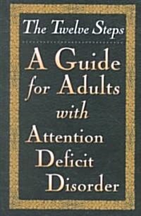 The Twelve Steps--A Guide for Adults with Attention Deficit Disorder (Paperback)