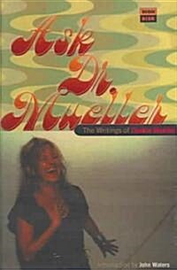 Ask Dr. Mueller : The Writings of Cookie Mueller (Paperback)