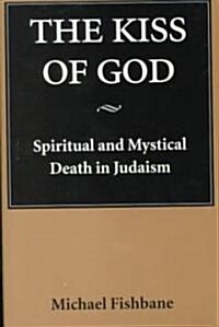 The Kiss of God: Spiritual and Mystical Death in Judaism (Paperback)