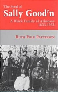 The Seed of Sally Goodn: A Black Family of Arkansas, 1833-1953 (Paperback)