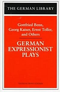 German Expressionist Plays: Gottfried Benn, Georg Kaiser, Ernst Toller, and Others (Paperback)