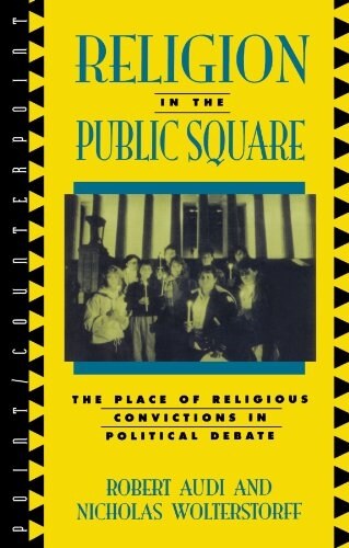 Religion in the Public Square: The Place of Religious Convictions in Political Debate (Paperback)