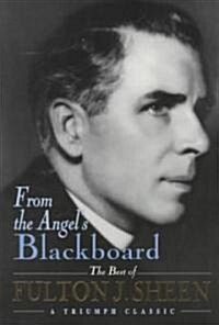 From the Angels Blackboard: The Best of Fulton J. Sheen (Paperback)