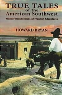 True Tales of the American Southwest: Pioneer Recollections of Frontier Adventures (Paperback)