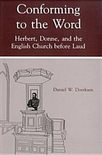 Conforming to the Word: Herbert, Donne, and the English Church Before Laud (Hardcover)