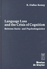 Language Loss and the Crisis of Cognition (Hardcover)