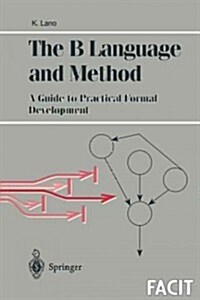The B Language and Method: A Guide to Practical Formal Development (Paperback, Softcover Repri)
