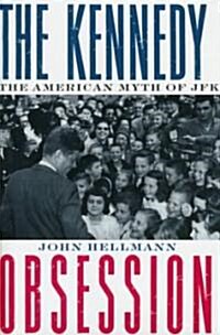 The Kennedy Obsession: The American Myth of JFK (Hardcover)