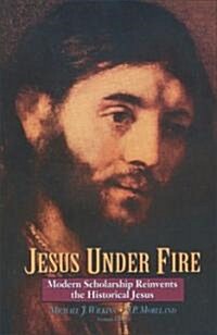 Jesus Under Fire: Modern Scholarship Reinvents the Historical Jesus (Paperback)