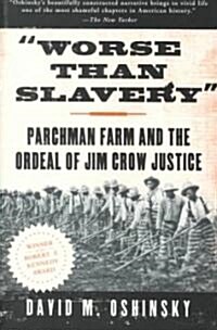 Worse Than Slavery : Parchman Farm and the Ordeal of Jim Crow Justice (Paperback)