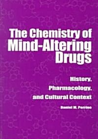 The Chemistry of Mind-Altering Drugs: History, Pharmacology, and Cultural Context (Paperback)