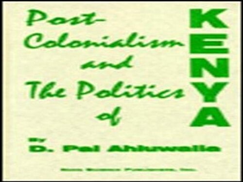 Post-Colonialism and the Politics of Kenya (Hardcover, UK)