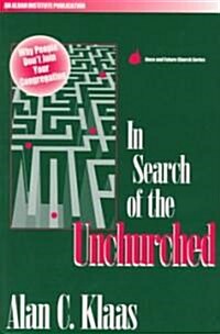 In Search of the Unchurched: Why People Dont Join Your Congregation (Paperback)