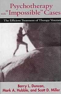 Psychotherapy with Impossible Cases Psychotherapy with Impossible Cases: The Efficient Treatment of Therapy Veterans the Efficient Treatment of Th (Paperback)