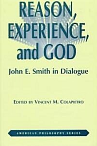Reason, Experience, and God: John E. Smith in Dialogue (Hardcover)