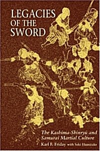 Legacies of the Sword: The Kashima-Shinryu and Samurai Martial Culture (Paperback)