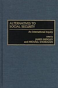 Alternatives to Social Security: An International Inquiry (Hardcover)
