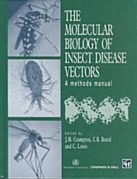 The Molecular Biology of Insect Disease Vectors : A Methods Manual (Hardcover)