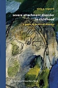 Severe Attachment Disorder in Childhood: A Guide to Practical Therapy (Hardcover)