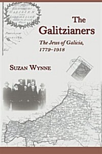 The Galitzianers: The Jews of Galicia, 1772-1918 (Paperback)
