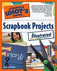 The Complete Idiots Guide to Scrapbook Projects Illustrated (Paperback)