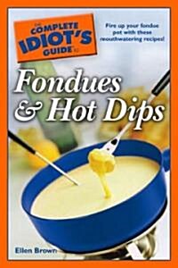The Complete Idiots Guide to Fondues And Hot Dips (Paperback)