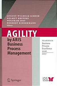 Agility by Aris Business Process Management: Yearbook Business Process Excellence 2006/2007 (Hardcover, 2006)