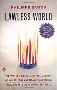 Lawless World: The Whistle-Blowing Account of How Bush and Blair Are Taking the Law Into Theiro Wn Hands (Paperback)