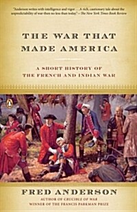 The War That Made America: A Short History of the French and Indian War (Paperback)